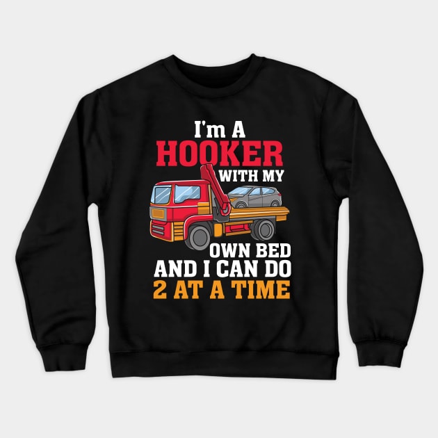 FLATBED TRUCKER: I'm A Hooker With My Own Bed Crewneck Sweatshirt by woormle